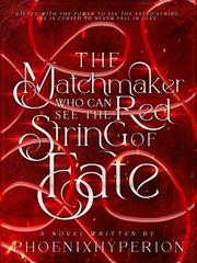 The Matchmaker who can see the red string of fate Under The Oak Tree Novel