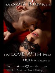 In Love With My Friend Crush Erotic Fantasy Novel