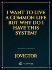 I want to live a common life but why do I have this system? Book