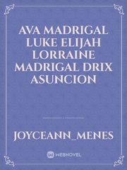 Ava Madrigal
 Luke Elijah
Lorraine Madrigal
Drix Asuncion Book