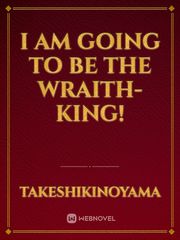 I am going to be the Wraith-king! Invisible Novel