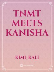 TNMT meets Kanisha Tmnt Novel