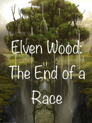 Elven Wood: End of a Race Faerie Novel