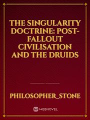 The Singularity Doctrine: Post-Fallout Civilisation and the Druids Self Novel