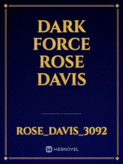 Dark Force Rose Davis