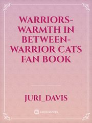 Warriors-Warmth In between-Warrior Cats Fan Book Warrior Cat Oc Ideas Novel