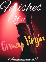 Fetishes of a crazy virgin Fetish Novel