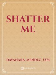 Shatter Me Shatter Me Novel