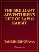 The Brilliant Adventurer's Life of Lapin Rabbit