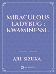 Miraculous ladybug : Kwaminessi . Miraculous Ladybug Novel
