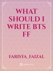 what should I write
BTS ff Ff Novel