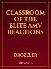 Classroom Of The Elite AMV reactions Translate Novel