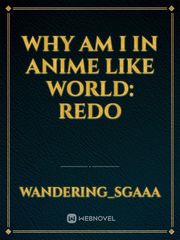 Why am I in anime like world: Redo Given Novel
