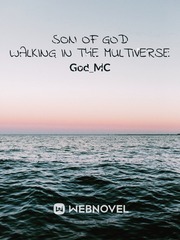 Son of God walking in the Multiverse Ten Novel