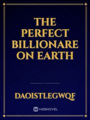 THE PERFECT BILLIONARE ON EARTH Book