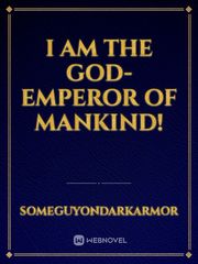 I am the God-Emperor of Mankind! Darth Zannah Novel