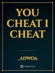 You Cheat I Cheat Cheat Novel