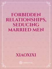 Forbidden relationships, seducing married men