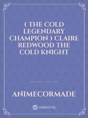 ( The cold legendary champion ) Claire redwood the cold knight Book