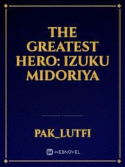 The Greatest Hero: Izuku Midoriya Oneshot Novel