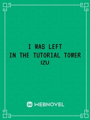 I Was Left In The Tutorial Tower Player Novel