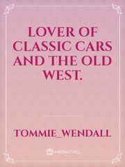 Lover of classic cars and the Old West. Old West Novel