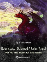 Doomsday: I Obtained A Fallen Angel Pet At The Start Of The Game Elite Novel
