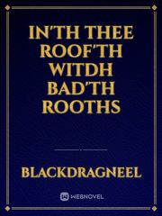 In'th Thee Roof'th Witdh Bad'th Rooths One Novel