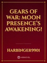 Gears Of War: Moon Presence’s Awakening! Madness Novel
