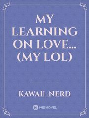 My Learning On Love... (My LOL) Book