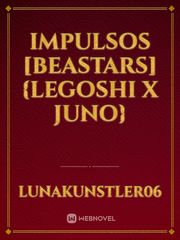 Impulsos [Beastars] {Legoshi x Juno} Beastars Novel