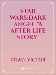 Star Wars:Dark Angel 
"a after life story" Padme Amidala Novel