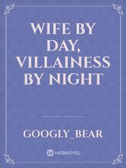 Wife by Day, Villainess by Night Book