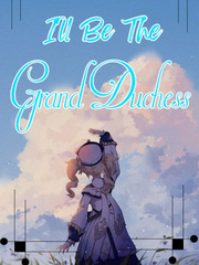 I'll Be The Grand Duchess Villainess Novel