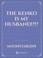 The kenko is my HUSBAND!?!? Satori Novel