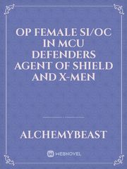 OP female si/oc in mcu Defenders agent of shield and X-Men Star Trek Fanfic