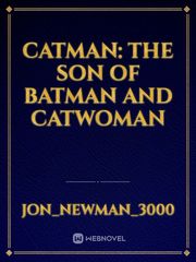CATMAN:
The Son Of Batman And Catwoman Catwoman Novel