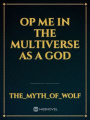 Op me in the multiverse as a god