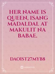 her name is queen, isang madaldal at makulit na babae. Book
