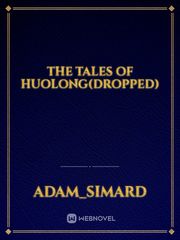 The Tales of Huolong(DROPPED) Geek Novel