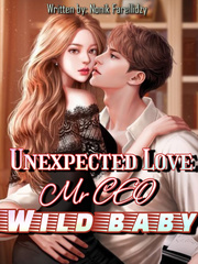 Unexpected Love: Mr CEO wild baby Relationship Novel