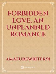 Forbidden Love, An unplanned romance Book