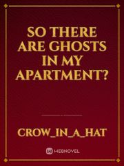 So there are ghosts in my apartment? Book