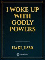 I Woke Up With Godly Powers