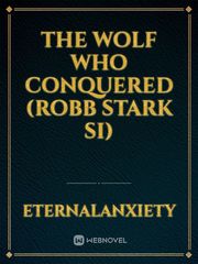 The Wolf Who Conquered (Robb Stark SI) Geralt Of Rivia Novel