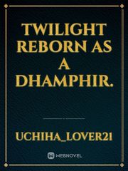 Twilight reborn as a Dhamphir. Iris Novel
