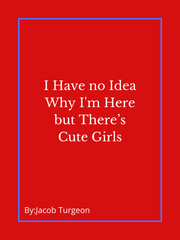 I Have no Idea Why I'm Here but There’s Cute Girls Book