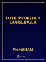 Otherworlder Gunslinger Its Novel