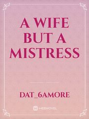 A Wife But A Mistress