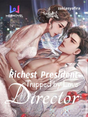 Richest President Director : Trapped by Love Tgcf Novel